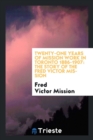 Twenty-One Years of Mission Work in Toronto 1886-1907 : The Story of the Fred Victor Mission - Book