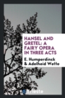 Hansel and Gretel : A Fairy Opera in Three Acts - Book