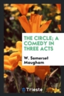 The Circle; A Comedy in Three Acts - Book