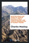 Selected Poems and Songs of Charles Mackay; With a Commendatory and Critical Introduction by Eminent Writers - Book
