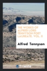 The Works of Alfred Lord Tennyson Poet Laureate. Vol. II - Book
