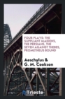 Four Plays : The Suppliant Maidens, the Persians, the Seven Against Thebes, Prometheus Bound - Book
