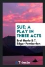 Sue : A Play in Three Acts - Book