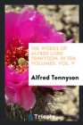 The Works of Alfred Lord Tennyson. in Ten Volumes. Vol. V - Book