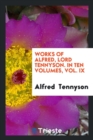 Works of Alfred, Lord Tennyson. in Ten Volumes, Vol. IX - Book