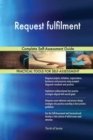 Request Fulfilment Complete Self-Assessment Guide - Book