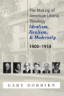 The Making of American Liberal Theology : Idealism, Realism, and Modernity, 1900-1950 - Book