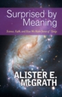 Surprised by Meaning : Science, Faith, and How We Make Sense of Things - Book