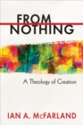 From Nothing : A Theology of Creation - Book