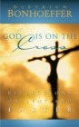God Is on the Cross : Reflections on Lent and Easter - Book