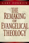 The Remaking of Evangelical Theology - Book