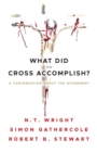What Did the Cross Accomplish? : A Conversation about the Atonement - Book