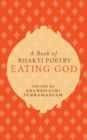 Eating God : A Book of Bhakti Poetry - Book