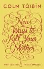 New Ways to Kill Your Mother : Writers and Their Families - Book
