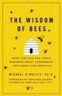 The Wisdom of Bees : What the Hive Can Teach Business about Leadership, Efficiency, and Growth - Book