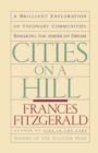 Cities on a Hill : A Brilliant Exploration of Visionary Communities Remaking the American Dream - Book