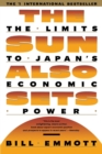 The Sun Also Sets : THe Limits To Japan's Economic Power - Book