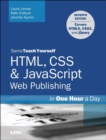 HTML, CSS & JavaScript Web Publishing in One Hour a Day, Sams Teach Yourself : Covering HTML5, CSS3, and jQuery - Book