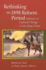 Rethinking the 1898 Reform Period : Political and Cultural Change in Late Qing China - Book