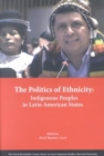 The Politics of Ethnicity : Indigenous Peoples in Latin American States - Book