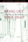 Bring Out Your Dead : The Past as Revelation - Book