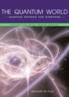 The Quantum World : Quantum Physics for Everyone - Book