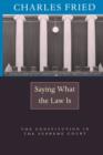 Saying What the Law Is : The Constitution in the Supreme Court - Book