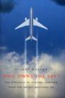 Who Owns the Sky? : The Struggle to Control Airspace from the Wright Brothers On - Book