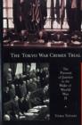 The Tokyo War Crimes Trial : The Pursuit of Justice in the Wake of World War II - Book