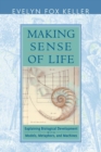 Making Sense of Life : Explaining Biological Development with Models, Metaphors, and Machines - eBook