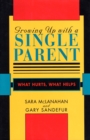 Growing Up With a Single Parent : What Hurts, What Helps - eBook