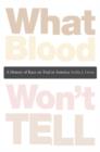 What Blood Won’t Tell : A History of Race on Trial in America - Book