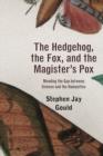 The Hedgehog, the Fox, and the Magister's Pox : Mending the Gap between Science and the Humanities - Book