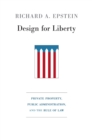 Design for Liberty : Private Property, Public Administration, and the Rule of Law - eBook