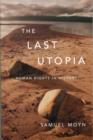 The Last Utopia : Human Rights in History - Book
