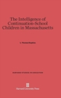 The Intelligence of Continuation-School Children in Massachusetts - Book
