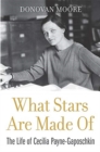 What Stars Are Made Of : The Life of Cecilia Payne-Gaposchkin - Book