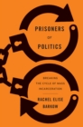 Prisoners of Politics : Breaking the Cycle of Mass Incarceration - eBook