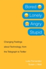 Bored, Lonely, Angry, Stupid : Changing Feelings about Technology, from the Telegraph to Twitter - eBook