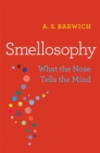 Smellosophy : What the Nose Tells the Mind - eBook