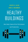 Healthy Buildings : How Indoor Spaces Drive Performance and Productivity - eBook