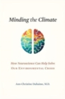 Minding the Climate : How Neuroscience Can Help Solve Our Environmental Crisis - Book