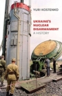 Ukraine’s Nuclear Disarmament : A History - Book