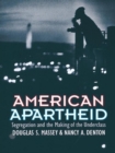 American Apartheid : Segregation and the Making of the Underclass - eBook