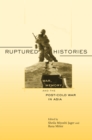 Ruptured Histories : War, Memory, and the Post-Cold War in Asia - eBook