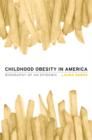Childhood Obesity in America : Biography of an Epidemic - Book