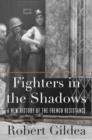 Fighters in the Shadows : A New History of the French Resistance - Book
