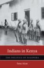 Indians in Kenya : The Politics of Diaspora - eBook