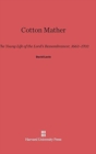 Cotton Mather : The Young Life of the Lord's Remembrancer, 1663-1703 - Book
