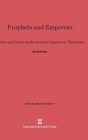 Prophets and Emperors : Human and Divine Authority from Augustus to Theodosius - Book